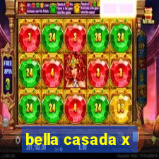 bella casada x